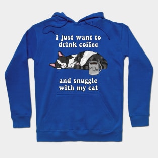 I just want to drink coffee and snuggle with my cat (Black and White Cat) Hoodie